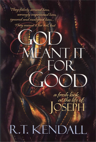 R.T. KENDALL'S BOOK, "GOD MENT IT FOR GOOD"